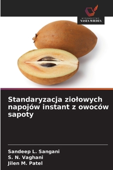 Standaryzacja ziolowych napojów instant z owoców sapoty (Polish Edition)