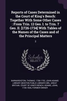 Paperback Reports of Cases Determined in the Court of King's Bench: Together with Some Other Cases: From Trin. 12 Geo. I. to Trin. 7 Geo. II. [1726-1734] with T Book