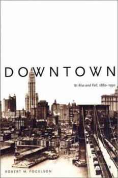 Hardcover Downtown: Its Rise and Fall, 1880-1950 Book