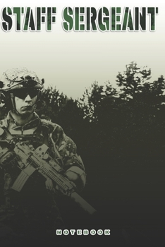 Staff Sergeant Notebook: This Notebook is specially for a  Staff Sergeant. 120 pages with dot lines. Unique Notebook for all Soldiers or Vererans. Perfect as a Gift or a on duty diary or on a mission