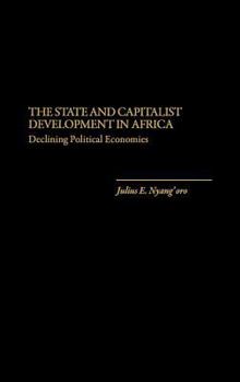 Hardcover The State and Capitalist Development in Africa: Declining Political Economies Book