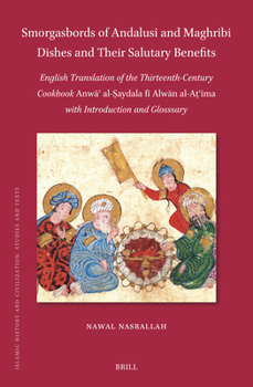 Hardcover Smorgasbords of Andalusi and Maghribi Dishes and Their Salutary Benefits: English Translation of the Thirteenth-Century Cookbook Anw&#257;&#703; Al-&# Book