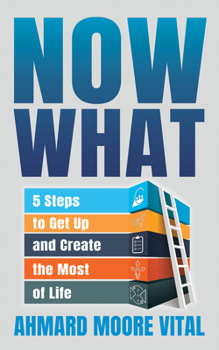 Paperback Now What: 5 Steps to Get Up and Create the Most of Life Book