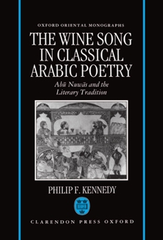 Hardcover The Wine Song in Classical Arabic Poetry: Ab&#363; Nuw&#257;s and the Literary Tradition Book