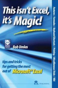 Paperback This Isn't Excel, It's Magic: Tips and Tricks for Getting the Most Out of Microsoft Excel Book
