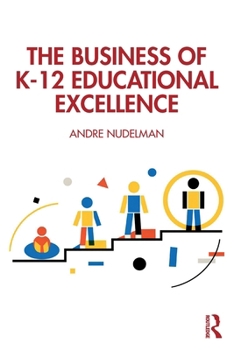 Paperback The Business of K-12 Educational Excellence Book