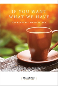 Paperback If You Want What We Have: Sponsorship Meditations Book