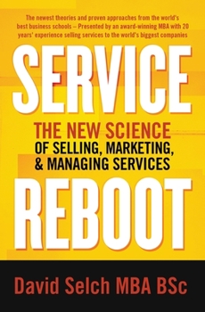 Service Reboot: The New Science of Selling, Marketing, and Managing Services