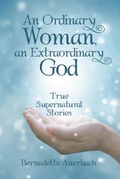 Hardcover An Ordinary Woman, an Extraordinary God: True Supernatural Stories Book