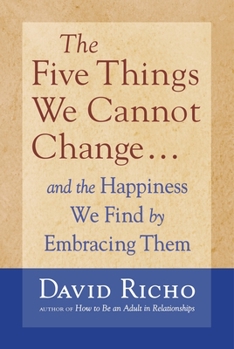 Paperback The Five Things We Cannot Change: And the Happiness We Find by Embracing Them Book