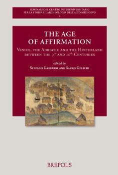 Paperback The Age of Affirmation: Venice, the Adriatic and the Hinterland Between the 9th and 10th Centuries [French] Book