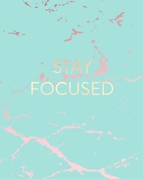 Stay Focused: Inspirational Quote Notebook, Beautiful Blue Marble and Rose Gold 8 x 10, 120 Wide Ruled Pages