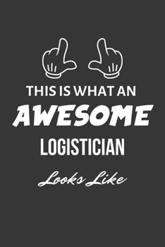 Paperback This Is What An Awesome Logistician Looks Like Notebook: Lined Journal, 120 Pages, 6 x 9, Matte Finish Book