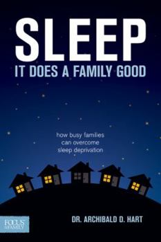 Paperback Sleep, It Does a Family Good: How Busy Families Can Overcome Sleep Deprivation Book