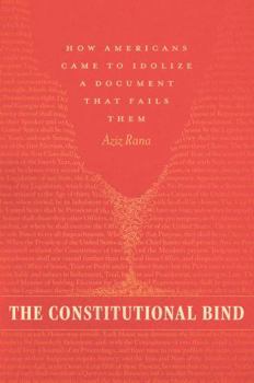 Hardcover The Constitutional Bind: How Americans Came to Idolize a Document That Fails Them Book