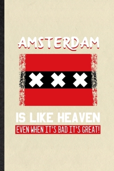 Paperback Amsterdam Is Like Heaven Even When It's Bad It's Great: Funny Holland Netherlands Tourist Lined Notebook/ Blank Journal For World Traveler Visitor, In Book