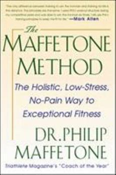 Paperback The Maffetone Method: The Holistic, Low-Stress, No-Pain Way to Exceptional Fitness Book