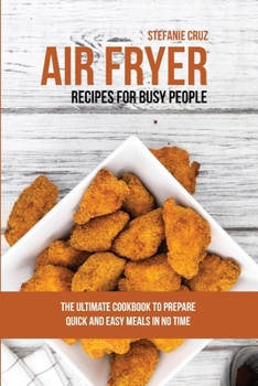 Paperback Air Fryer Recipes for Busy People: The Ultimate Cookbook to Prepare Quick and Easy Meals in No Time Book