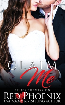 Claim Me - Book #9 of the Brie's Submission
