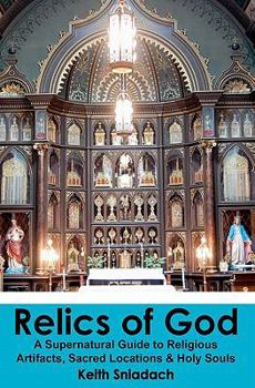 Paperback Relics of God: A Supernatural Guide to Religious Artifacts, Sacred Locations & Holy Souls Book