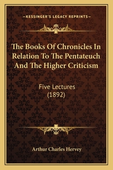 Paperback The Books Of Chronicles In Relation To The Pentateuch And The Higher Criticism: Five Lectures (1892) Book