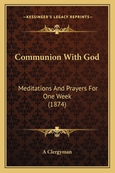 Paperback Communion With God: Meditations And Prayers For One Week (1874) Book