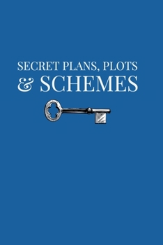 Secret Plans, Plots & Schemes: 6"x9" journal/notebook for tracking plans, ideas and attempts at world domination.