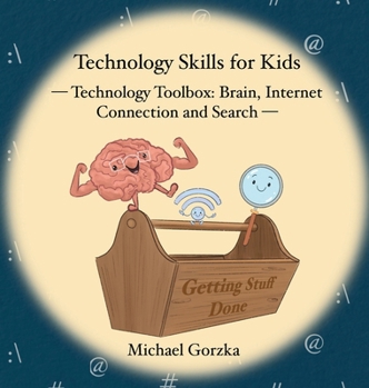 Technology Skills for Kids: Technology Toolbox - Brain, Internet Connection and Search