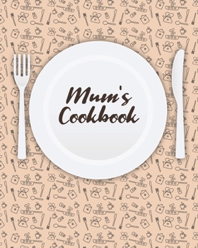 Mum's Cookbook: Personalized Blank Cookbook and Custom Recipe Journal to Write in Cute Gift for Women Mom Wife: Keepsake Gift