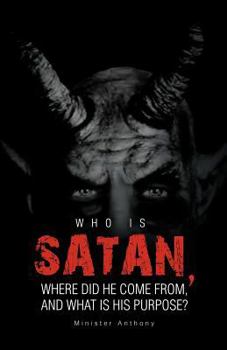 Paperback Who Is Satan, Where Did He Come From, and What Is His Purpose? Book