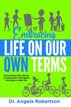 Paperback Embracing Life On Our Own Terms: Fascinating life stories of awesome individuals thriving in later life Book