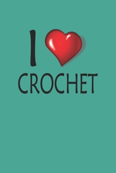 I Love Crochet: Blank College Ruled Lined Notebook Writing Journal