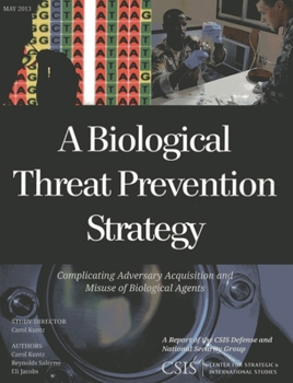Paperback Biological Threat Prevention Strategy: Complicating Adversary Acquisition and Misuse of Biological Agents Book