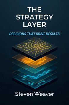 Paperback The Strategy Layer: Decisions That Drive Results Book