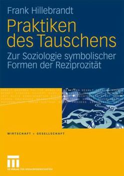 Hardcover Praktiken Des Tauschens: Zur Soziologie Symbolischer Formen Der Reziprozität [German] Book