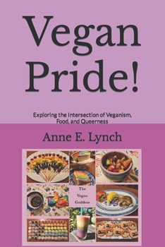 Paperback Vegan Pride!: Exploring the Intersection of Veganism, Food, and Queerness Book