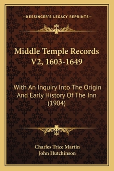 Paperback Middle Temple Records V2, 1603-1649: With An Inquiry Into The Origin And Early History Of The Inn (1904) Book