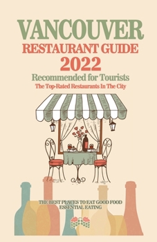 Paperback Vancouver Restaurant Guide 2022: Your Guide to Authentic Regional Eats in Vancouver, Canada (Restaurant Guide 2022) Book