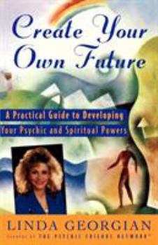 Paperback Create Your Own Future: A Practical Guide to Developing Your Psychic and Spiritual Powers Book