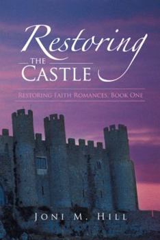 Paperback Restoring the Castle: Restoring Faith Romances, Book One Book