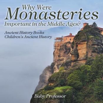 Paperback Why Were Monasteries Important in the Middle Ages? Ancient History Books Children's Ancient History Book