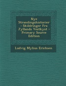 Paperback Nye Strandingshistorier: Skildringer Fra Jyllands Vestkyst - Primary Source Edition [Danish] Book