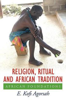 Paperback Religion, Ritual and African Tradition: African Foundations Book