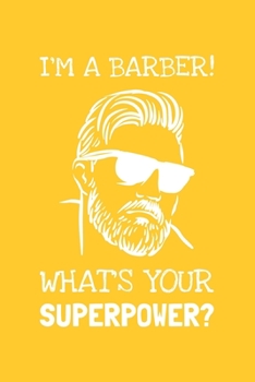 Paperback I'm A Barber! What's Your Superpower?: Lined Journal, 100 Pages, 6 x 9, Blank Barber Journal To Write In, Gift for Co-Workers, Colleagues, Boss, Frien Book