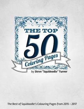 Paperback The Top 50 Coloring Pages - An Adult Colouring Book.: The Best of Squidoodle: The 50 Most Popular Adult Coloring Designs from 2015 - 2017 Book