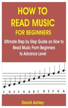 Paperback How to Read Music for Beginners: Ultimate Step by Step Guide on How to Read Music from Beginners to Advance Level Book