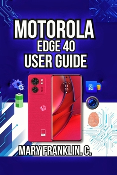 Paperback Motorola Edge 40 User Guide: Performance Optimization, Security Setup, and Battery Mastery Book