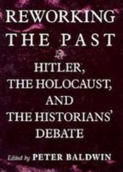 Hardcover Reworking the Past : Hitler, the Holocaust, and the Historians' Debate Book