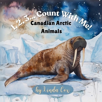 Paperback 1, 2, 3... Count With Me! Canadian Arctic Animals: A Rhyming Counting Adventure with Narwhals, Polar Bears, Wolves, and Arctic Foxes Toddlers, Prescho Book