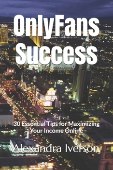 Paperback OnlyFans Success: 30 Essential Tips for Maximizing Your Income Online Book